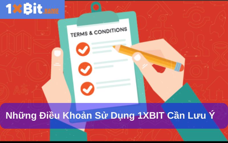 Điều khoản sử dụng 1XBIT được quy định rõ ràng