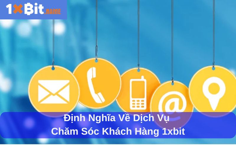 Định nghĩa về dịch vụ chăm sóc khách hàng 1xbit