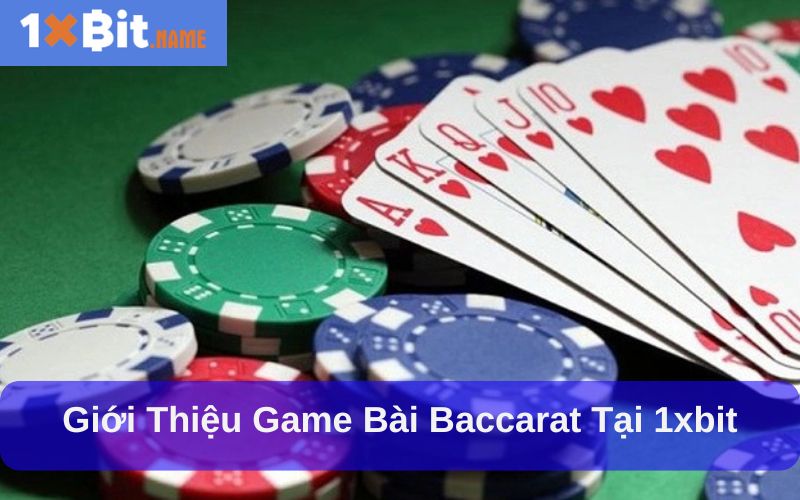 Giới thiệu game bài baccarat tại 1xbit