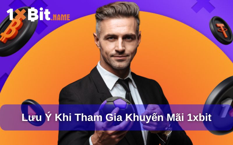 Lưu ý khi tham gia khuyến mãi tại 1xbit