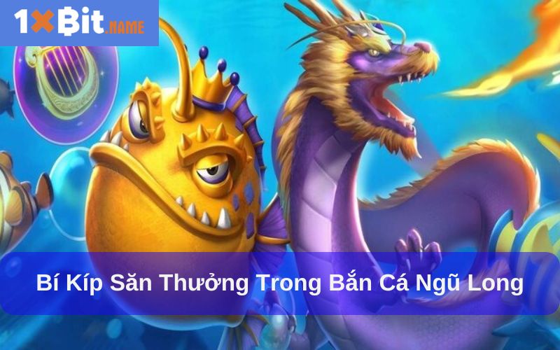Những bí kíp chơi game Bắn Cá Ngũ Long hiệu quả