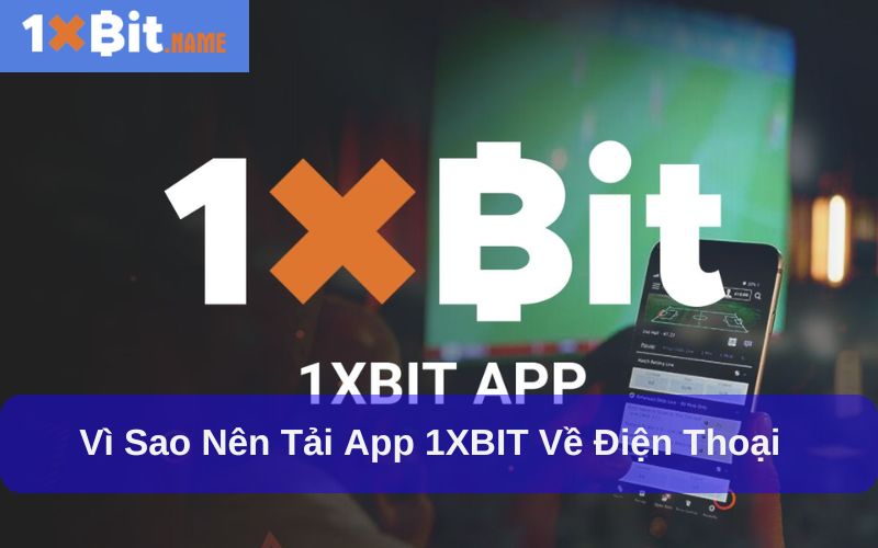 Tải App 1XBIT mang đến nhiều lợi ích