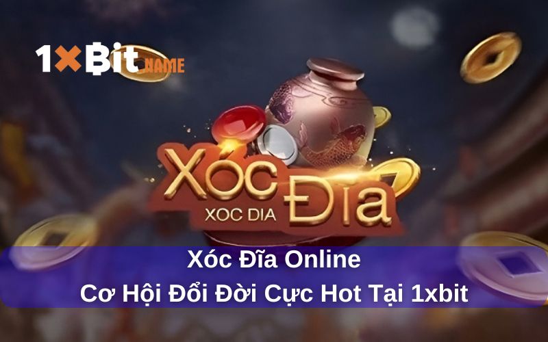 Xóc đĩa 1xbit chuyên nghiệp